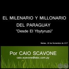 EL MILENARIO Y MILLONARIO DEL PARAGUAY - Desde El Ybytyruz - Por CAIO SCAVONE - Martes, 28 de Noviembre de 2017